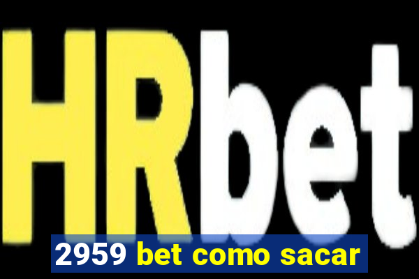 2959 bet como sacar