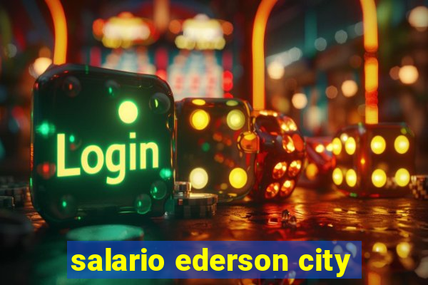 salario ederson city