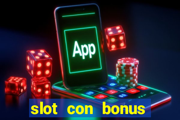 slot con bonus immediato senza deposito