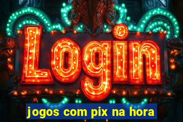 jogos com pix na hora