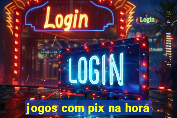 jogos com pix na hora