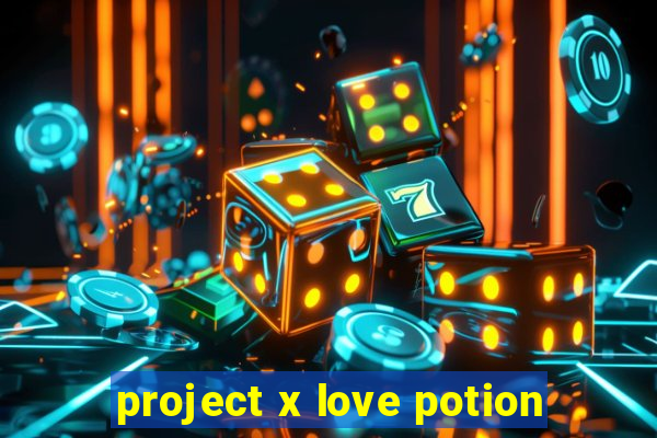 project x love potion