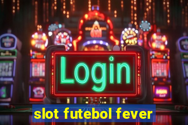 slot futebol fever