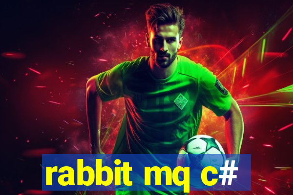 rabbit mq c#