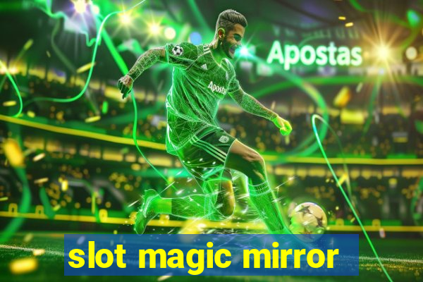 slot magic mirror