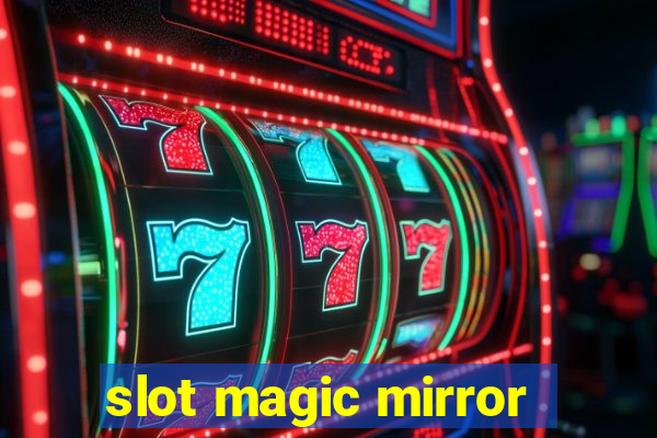 slot magic mirror