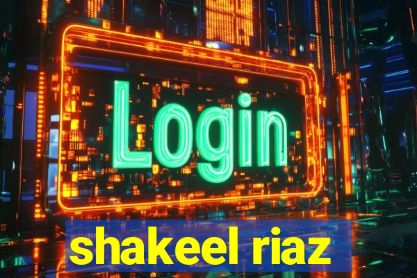 shakeel riaz