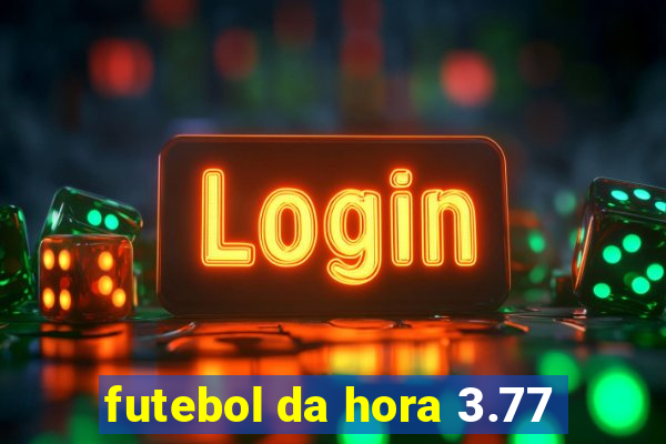 futebol da hora 3.77