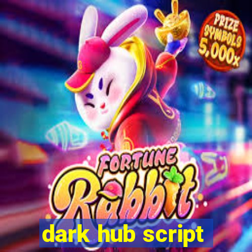 dark hub script