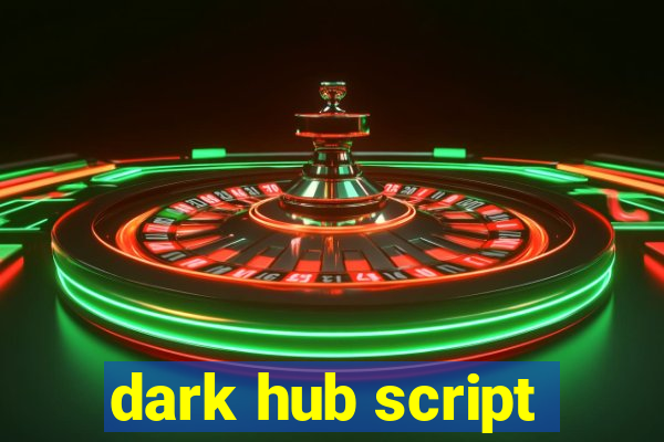 dark hub script