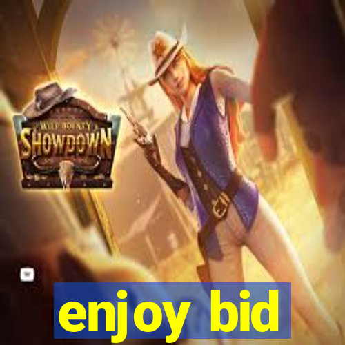 enjoy bid