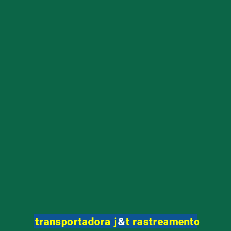 transportadora j&t rastreamento