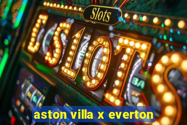 aston villa x everton