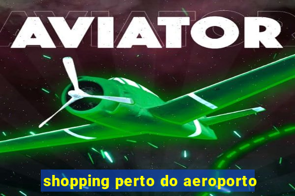 shopping perto do aeroporto