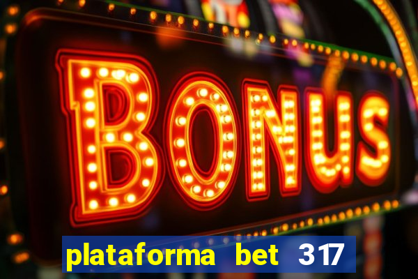 plataforma bet 317 茅 confi谩vel