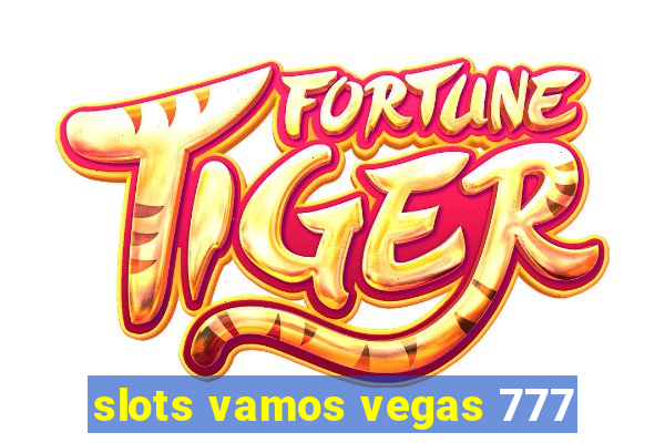 slots vamos vegas 777