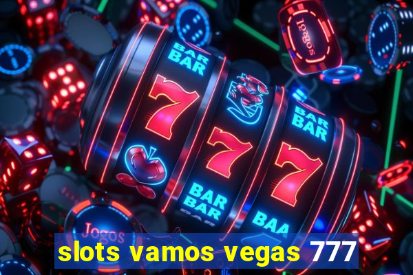 slots vamos vegas 777