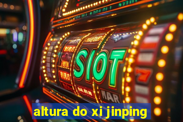 altura do xi jinping