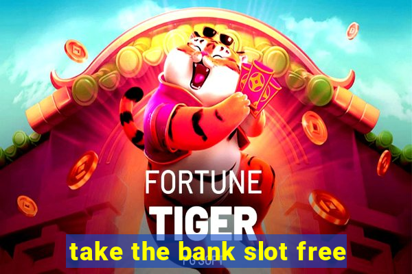 take the bank slot free