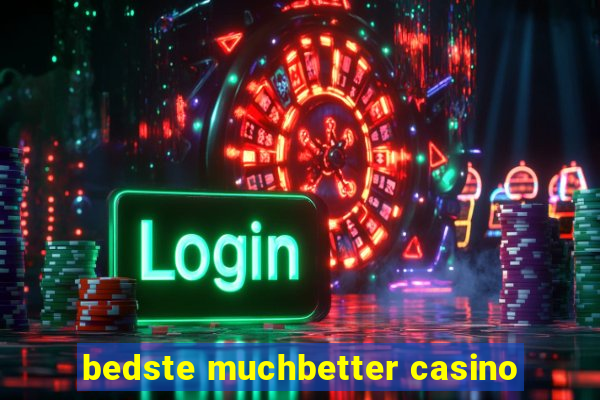 bedste muchbetter casino