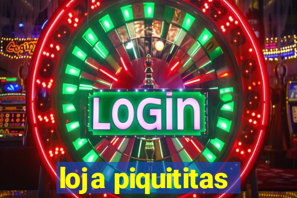 loja piquititas