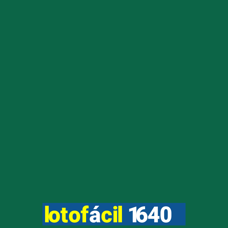 lotofácil 1640