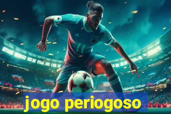 jogo periogoso