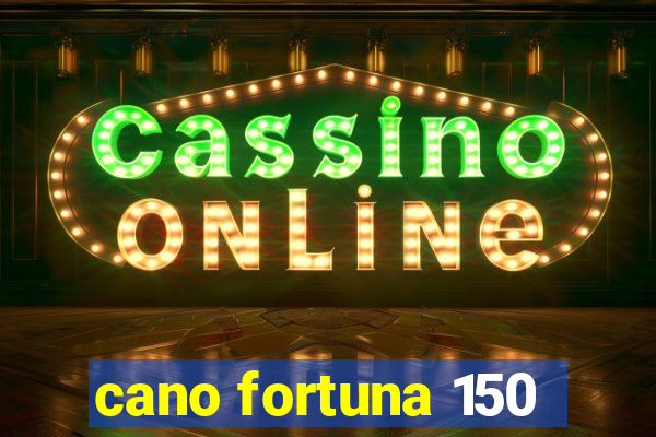 cano fortuna 150