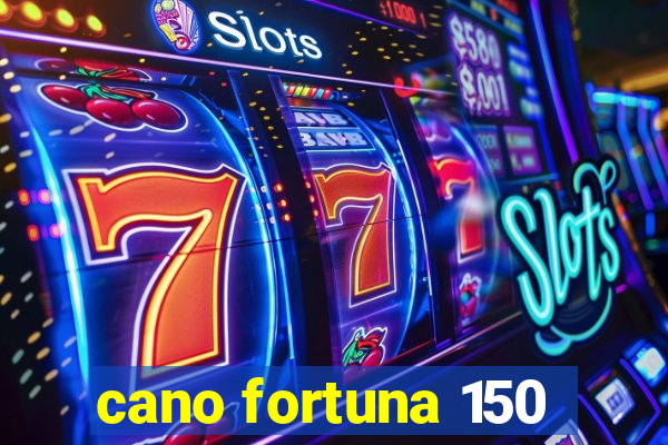 cano fortuna 150