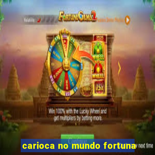 carioca no mundo fortuna