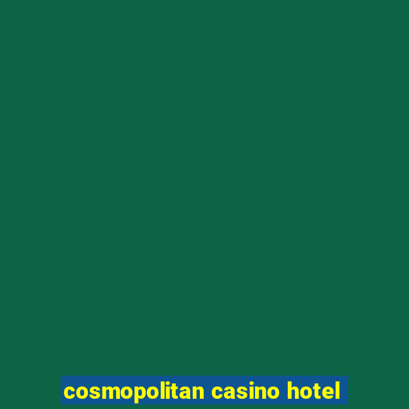 cosmopolitan casino hotel