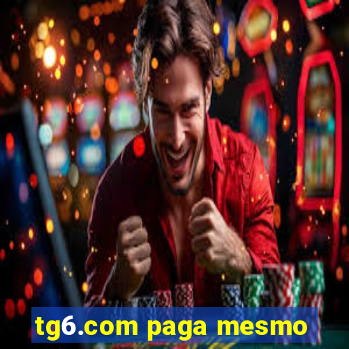 tg6.com paga mesmo