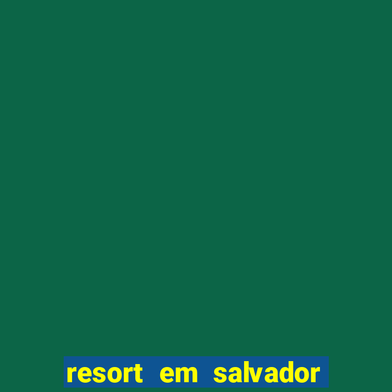 resort em salvador linha verde