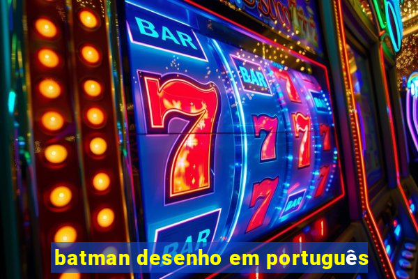 batman desenho em português