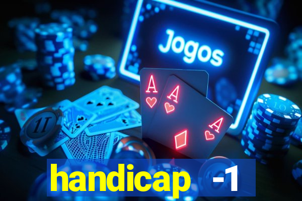 handicap -1 primeiro tempo