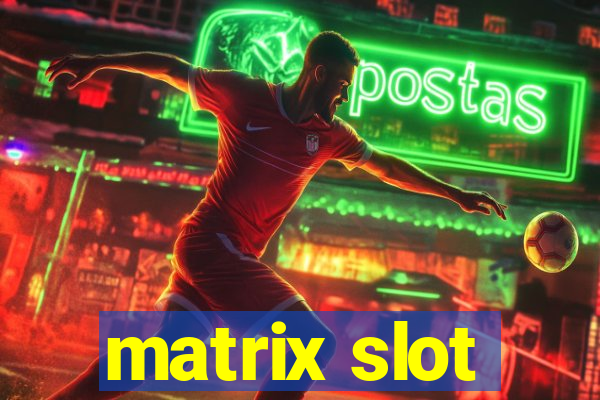 matrix slot