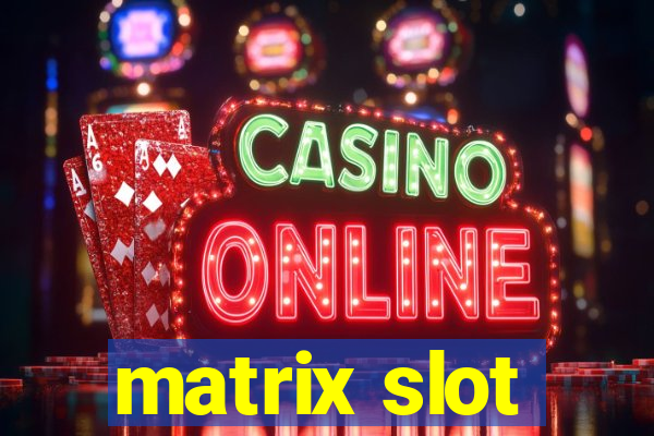 matrix slot