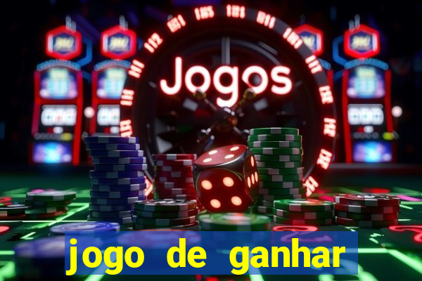 jogo de ganhar dinheiro cassino