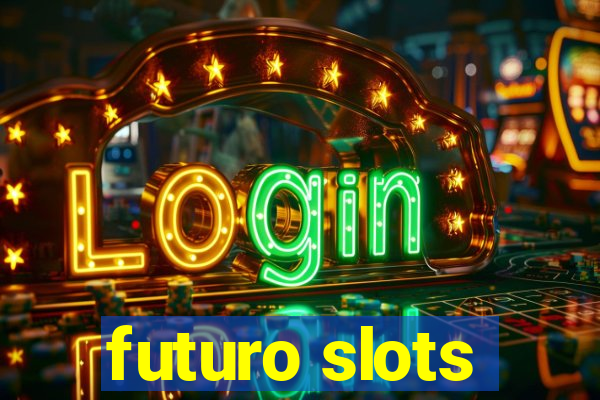 futuro slots