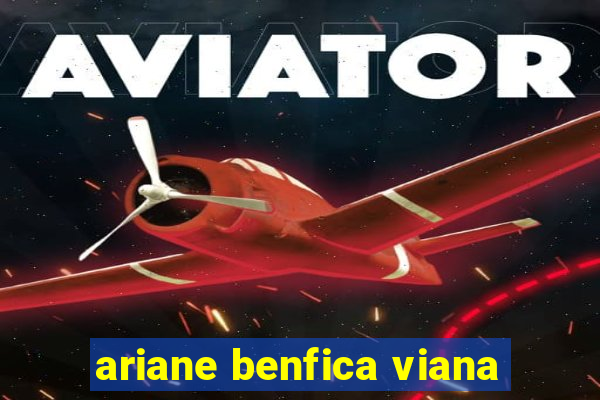 ariane benfica viana