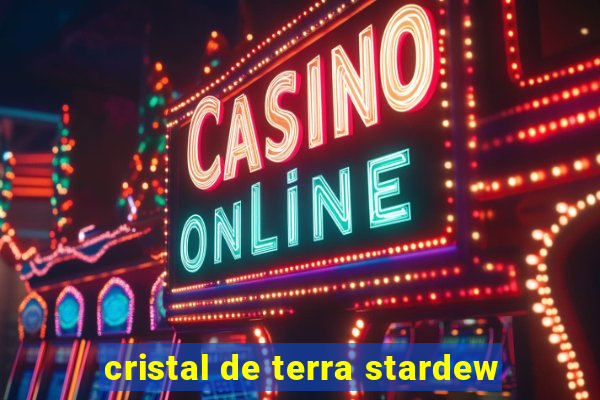 cristal de terra stardew