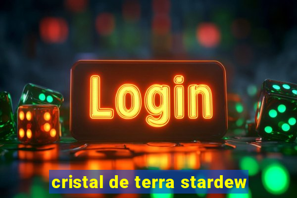 cristal de terra stardew