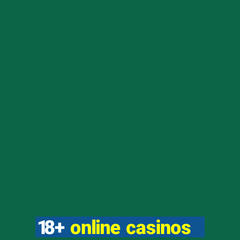 18+ online casinos