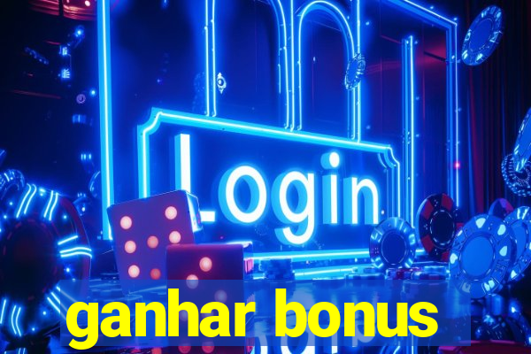 ganhar bonus