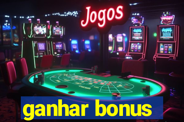 ganhar bonus