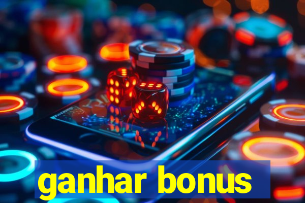 ganhar bonus