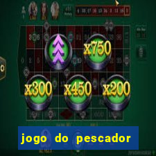 jogo do pescador que ganha dinheiro