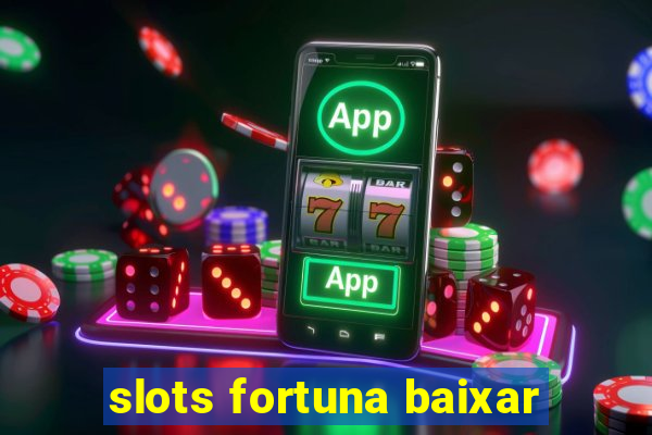 slots fortuna baixar