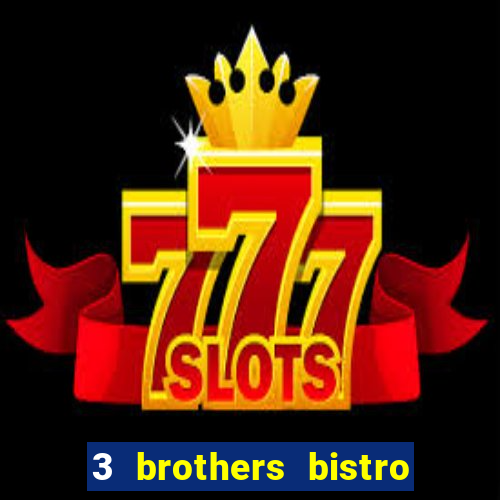 3 brothers bistro & casino menu