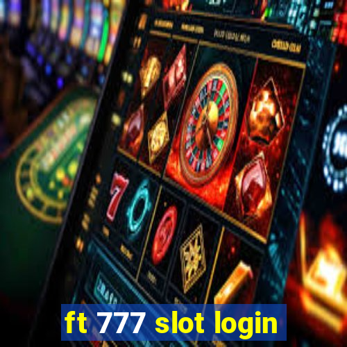 ft 777 slot login